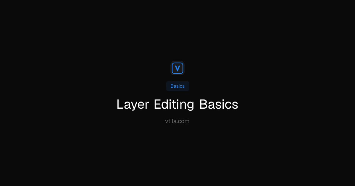 Layer Editing Basics | Vtila